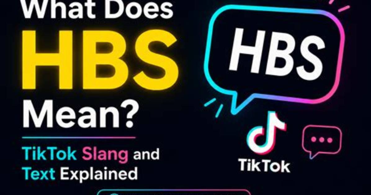 Hbs Meaning in Tiktok a Comprehensive Guide to Understanding The