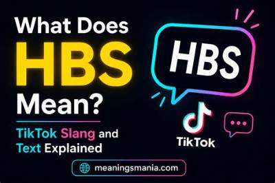 Hbs Meaning in Tiktok: a Comprehensive Guide to Understanding the Trend
