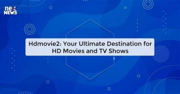 Hdmovie2 2: Your Ultimate Destination for High-Quality Movie Streaming