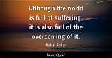 Helen Keller: 'Although the World Is Full of Suffering, It Is Also Full of the Overcoming of It.'