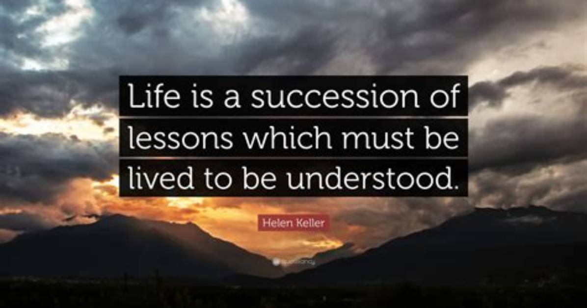 Helen Keller Life Is a Succession of Lessons Which Must Be Lived to Be
