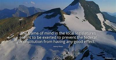 Henry Knox: 'The Frame of Mind in the Local Legislatures Seems to Be Exerted to Prevent the Federal Constitution from Having Any Good Effect.'