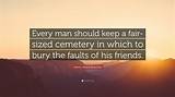 Henry Ward Beecher: 'Every Man Should Keep a Fair-Sized Cemetery in Which to Bury the Faults of His Friends.'