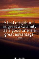 Hesiod: 'A Bad Neighbor Is as Great a Calamity as a Good One Is a Great Advantage.'