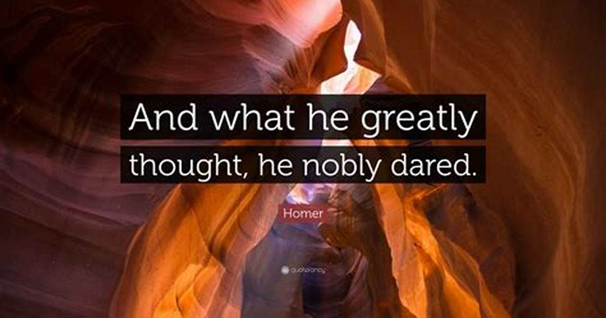 Homer: 'And What He Greatly Thought, He Nobly Dared.'