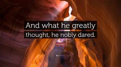 Homer: 'And What He Greatly Thought, He Nobly Dared.'
