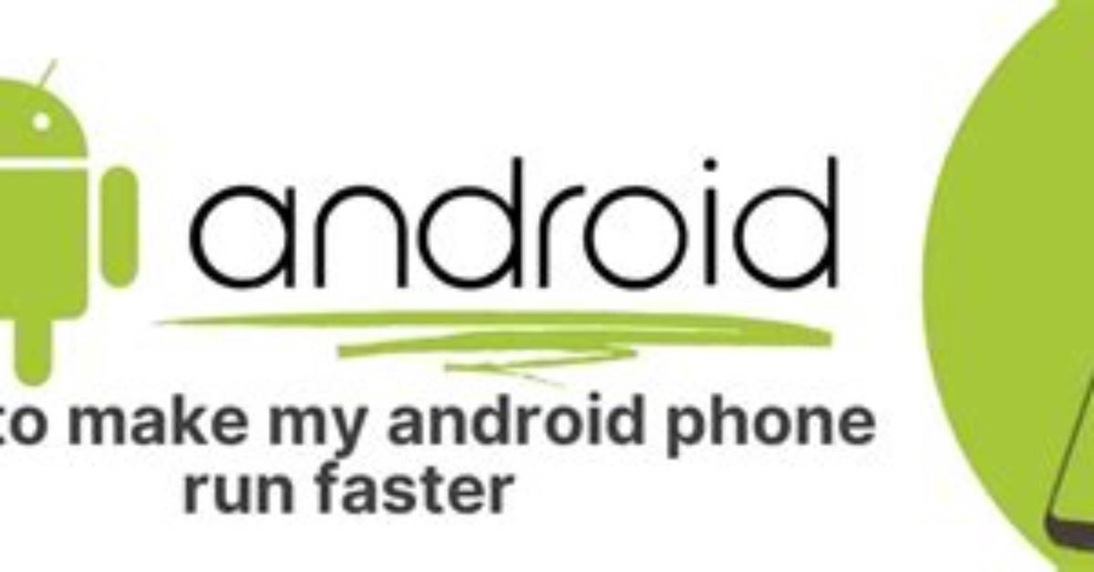 How Can I Make My Android Run Like New?