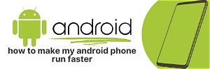 How Can I Make My Android Run Like New?