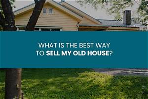 How Can I Sell My Old House Fast?