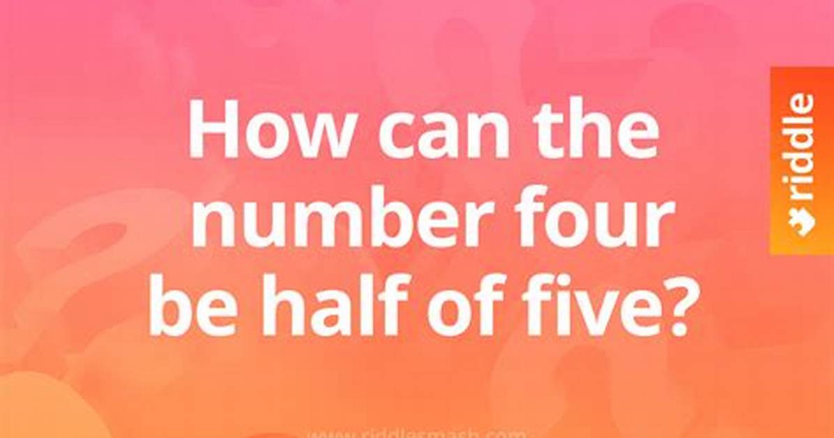 How Can the Number Four Be Half of Five Riddle Answer?