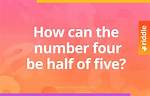 How Can the Number Four Be Half of Five Riddle Answer?