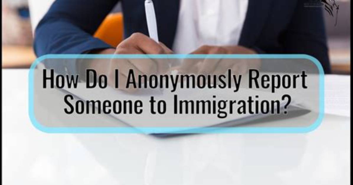 How Do I Anonymously Report Someone to Immigration?