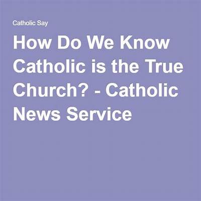 How Do We Know the Catholic Church Is the True Church?