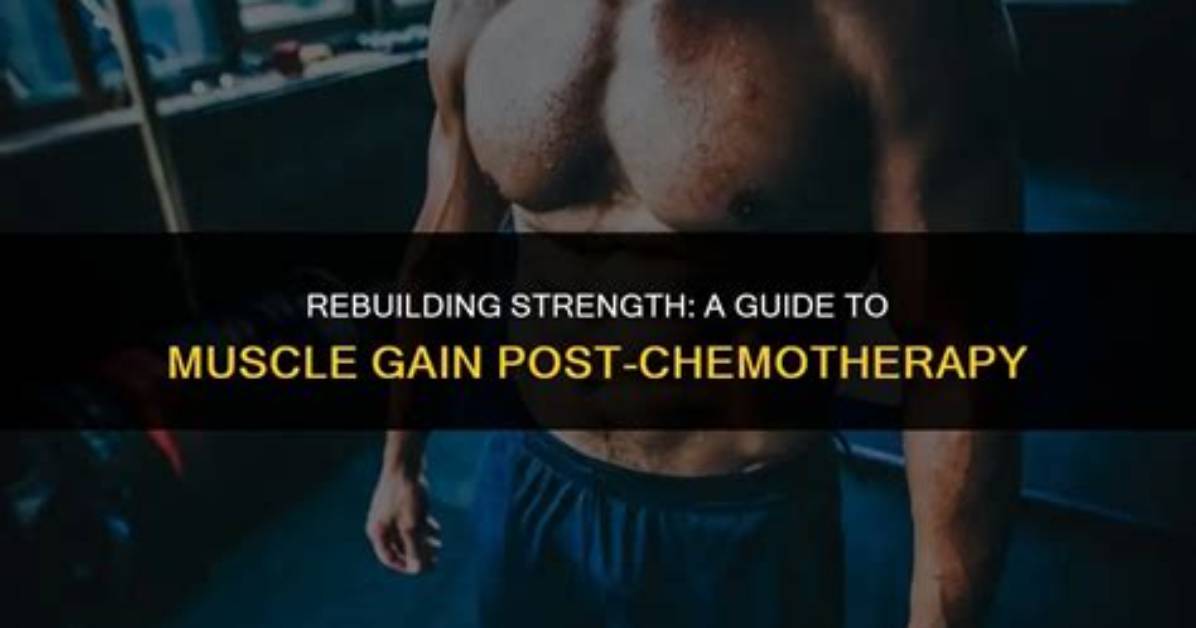 How Do You Build Muscle After Chemotherapy?