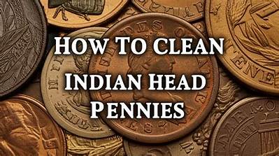 How Do You Clean an Indian Head Penny Without Damaging It?