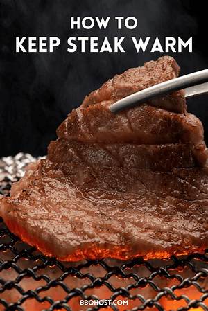 How Do You Keep Steak Warm After Resting?