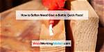 How Do You Soften Hard Wood Glue?