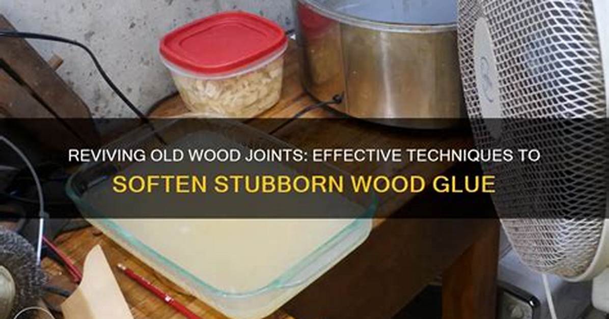 How Do You Soften Old Wood Glue?