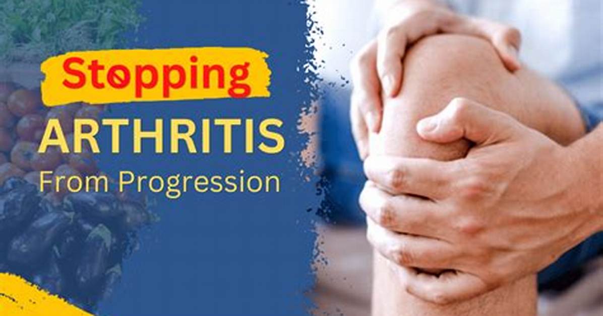 How Do You Stop Arthritis from Progressing?