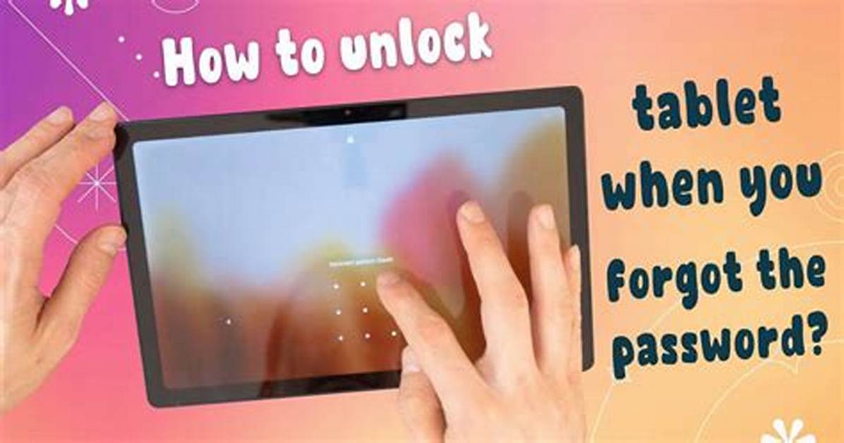 How Do You Unlock Your Tablet If You Forgot the Code?