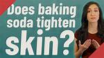 How Does Baking Soda Tighten Skin?