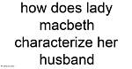 How Does Lady Macbeth Describe Her Husband?