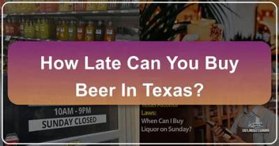 How Late Can You Buy Beer in Texas?