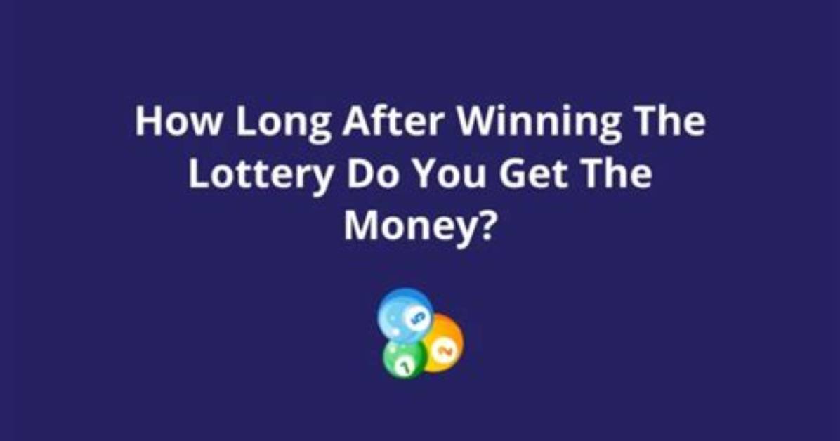 How Long After Winning the Lottery Do You Get the Money?