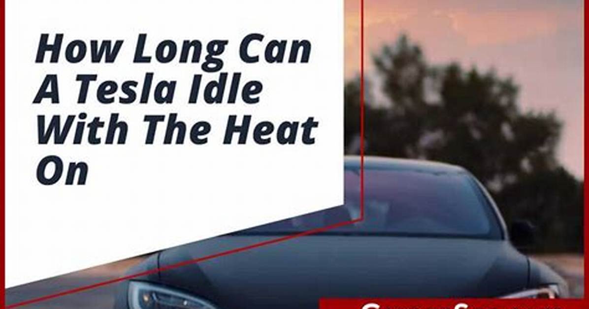 How Long Can a Tesla Idle with the Heat on?