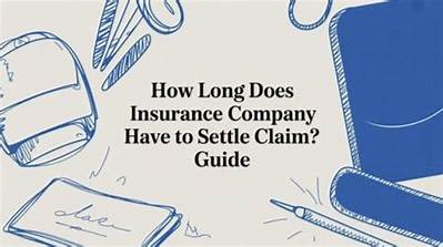 How Long Does an Insurance Company Have to Complete a Claim?