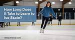 How Long Does It Take to Skate?