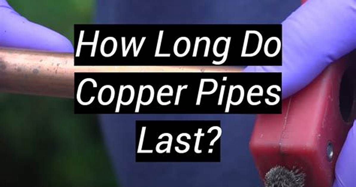 How Long Should Copper Pipes Last in a House?