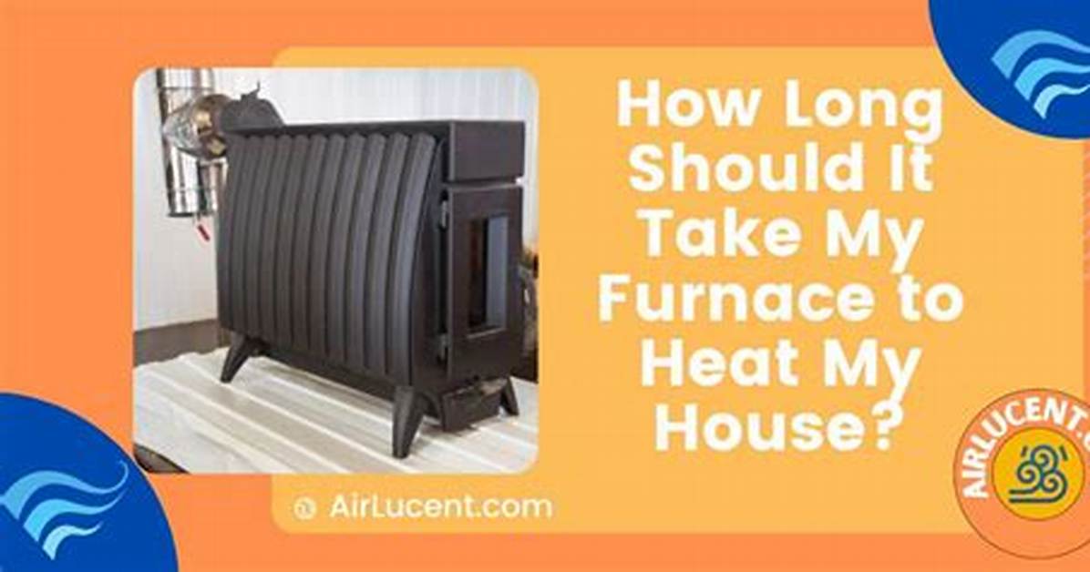 How Long Should It Take a Furnace to Heat up a House?