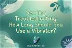 How Long Should You Use a Vibrating Massager?