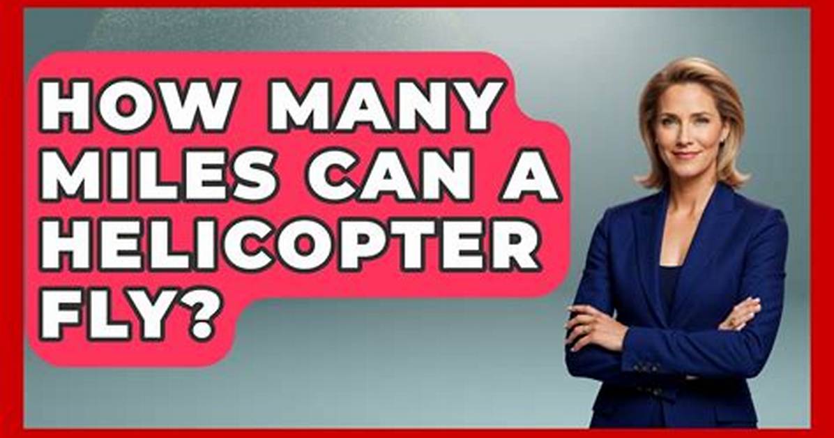 How Many Miles Can a Helicopter Fly on One Tank of Gas?