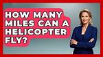 How Many Miles Can a Helicopter Fly on One Tank of Gas?
