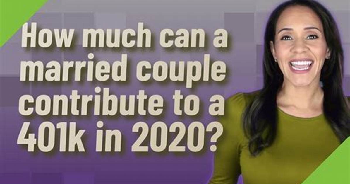How Much Can a Married Couple Contribute to a 401K in 2019?