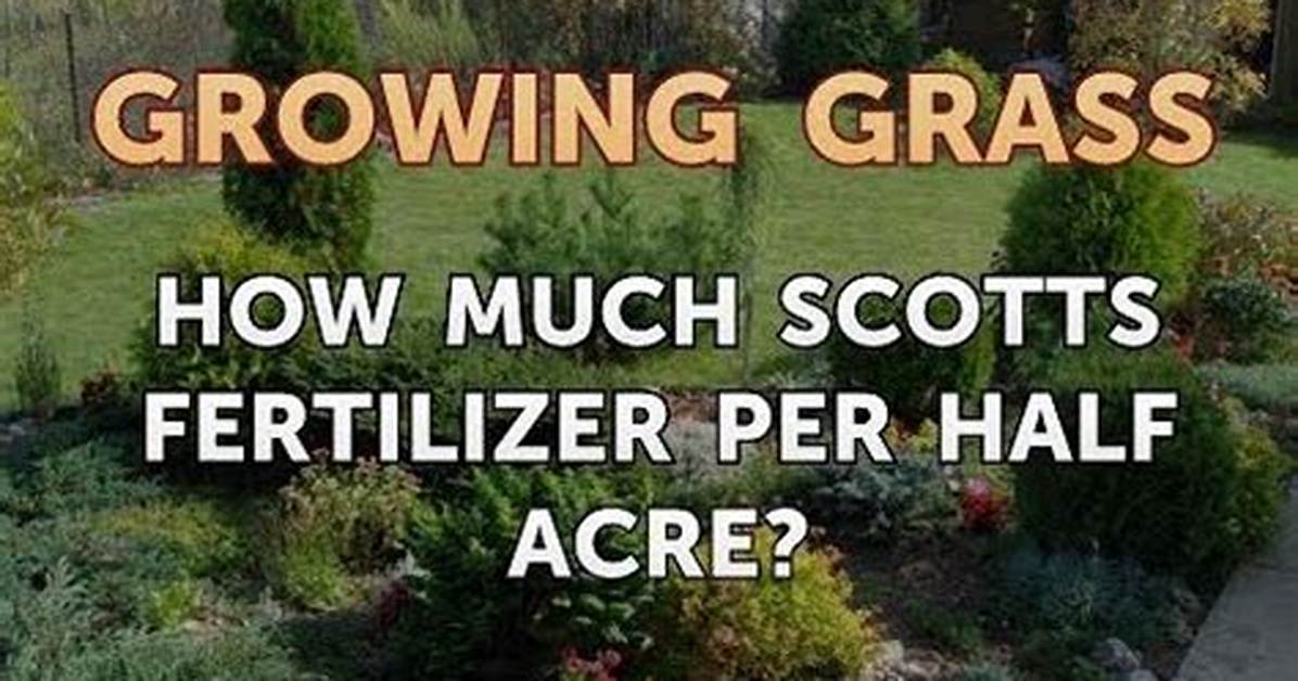 How Much Scotts Fertilizer per Half