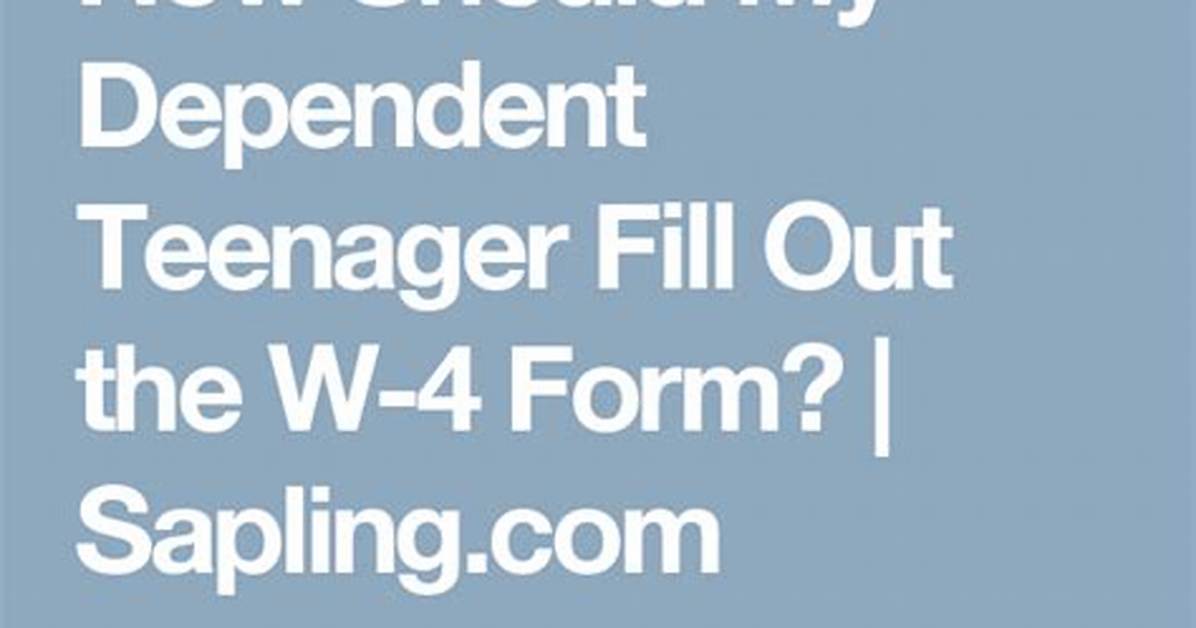 How Should My Dependent Teenager Fill out the W-4 Form?