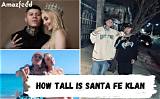 How Tall Is Santa Fe Klan? Unveiling the Height of the Rising Music Star