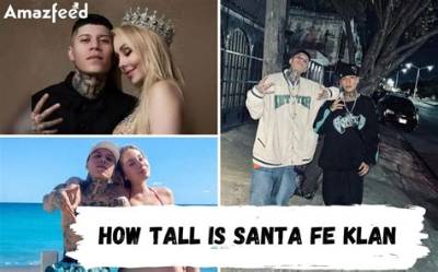 How Tall Is Santa Fe Klan? Unveiling the Height of the Rising Music Star