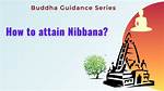 How to Attain Nibbana?