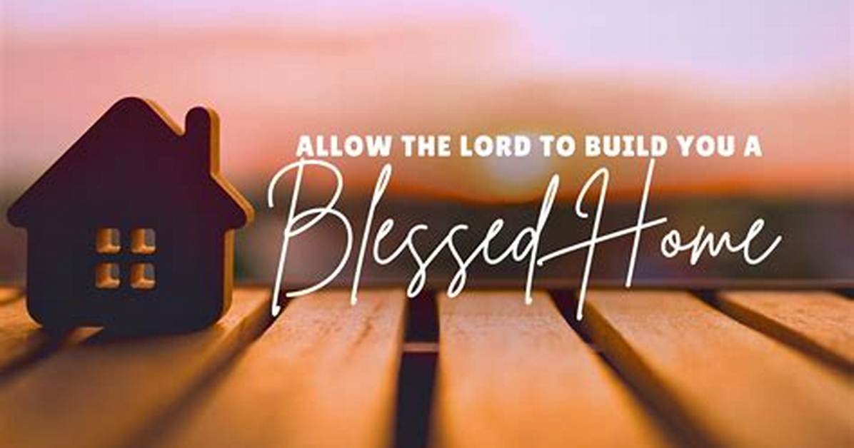 How to Build a Home the Blessed