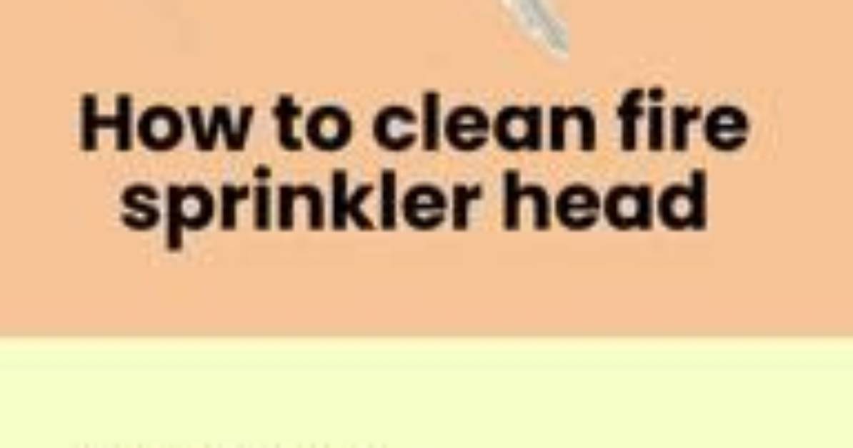 How to Clean Fire Sprinkler