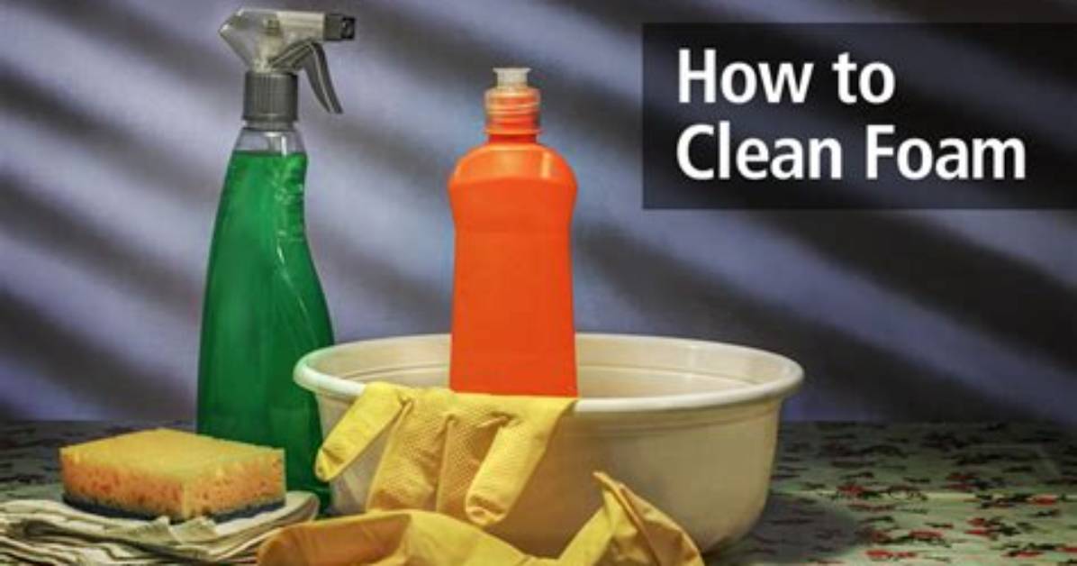 How to Clean Foam