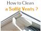 How to Clean Soffit Vents
