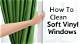 How to Clean Soft Vinyl Windows