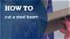 How to Cut a Steel Beam with an Angle Grinder