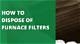 How to Dispose of Old Furnace Filters