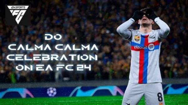 How to Do Calma Celebration Fc 24 Xbox: the Ultimate Guide